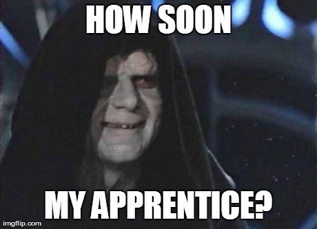 Emperor | HOW SOON MY APPRENTICE? | image tagged in emperor | made w/ Imgflip meme maker