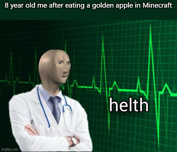 Stonks Helth | 8 year old me after eating a golden apple in Minecraft | image tagged in stonks helth | made w/ Imgflip meme maker