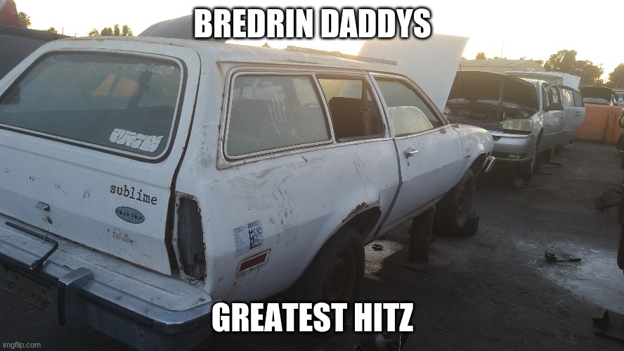 strong beach | BREDRIN DADDYS; GREATEST HITZ | image tagged in shitpost | made w/ Imgflip meme maker