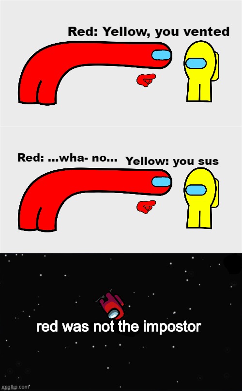Red Sus | Red: Yellow, you vented; Yellow: you sus; Red: ...wha- no... red was not the impostor | image tagged in among us sus,x was the impostor | made w/ Imgflip meme maker