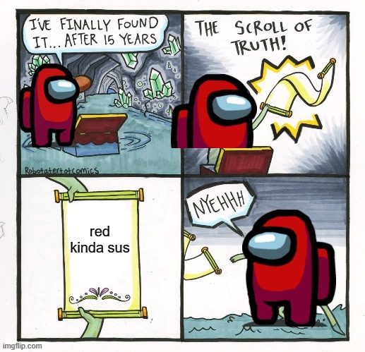 Red sus | image tagged in the scroll of truth,among us,memes | made w/ Imgflip meme maker