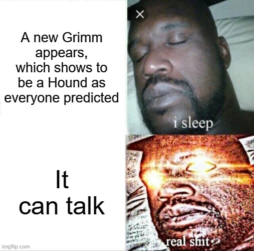 I can see the Theories coming already | A new Grimm appears, which shows to be a Hound as everyone predicted; It can talk | image tagged in memes,sleeping shaq,rwby,rooster teeth | made w/ Imgflip meme maker