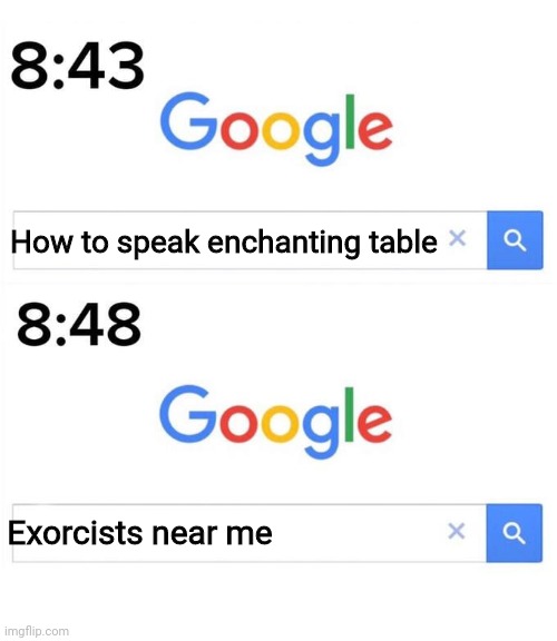 google before after | How to speak enchanting table; Exorcists near me | image tagged in google before after | made w/ Imgflip meme maker