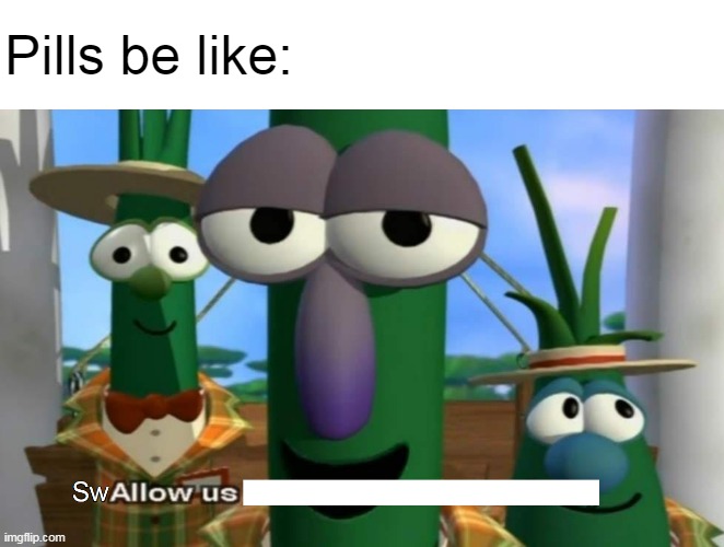 Hi | Pills be like: | image tagged in memes | made w/ Imgflip meme maker