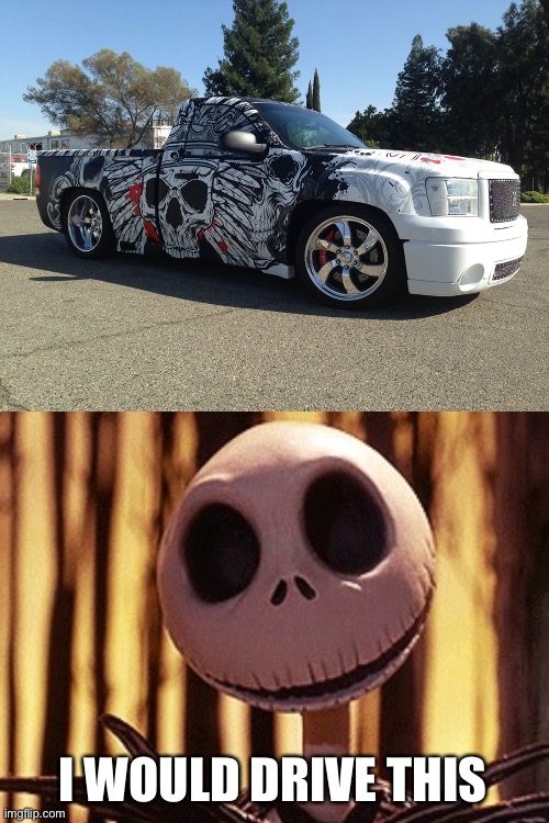 What's this? What's this? A neat car design | I WOULD DRIVE THIS | image tagged in jack skellington,skeleton | made w/ Imgflip meme maker
