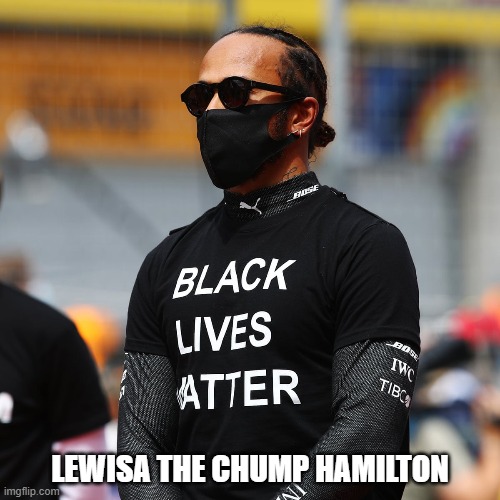 LEWISA THE CHUMP HAMILTON | image tagged in lewishamilton,thechump,lewisthechumphamilton,lewisahamilton | made w/ Imgflip meme maker