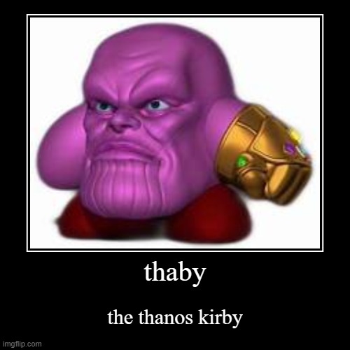 thanos + kirby = thaby - Imgflip