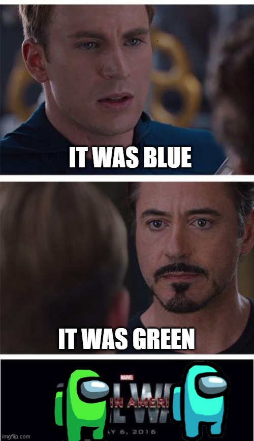 The discussion | IT WAS BLUE; IT WAS GREEN | image tagged in memes,marvel civil war 1 | made w/ Imgflip meme maker