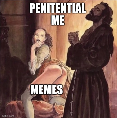 monk resists temptation | PENITENTIAL ME; MEMES | image tagged in monk resists temptation | made w/ Imgflip meme maker