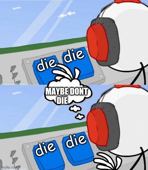 Henry Stickmin Charles Two Buttons | die; die; MAYBE DONT DIE; die; die | image tagged in henry stickmin charles two buttons | made w/ Imgflip meme maker