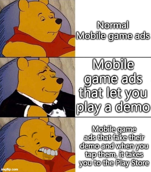 Ads vs Ads |  Normal Mobile game ads; Mobile game ads that let you play a demo; Mobile game ads that fake their demo and when you tap them, it takes you to the Play Store | image tagged in best better blurst | made w/ Imgflip meme maker