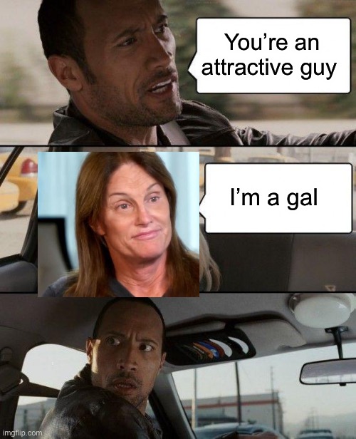 The Rock Driving Meme | You’re an attractive guy I’m a gal | image tagged in memes,the rock driving | made w/ Imgflip meme maker