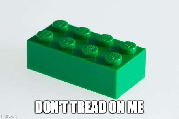Don't tread on me | DON'T TREAD ON ME | image tagged in green lego brick | made w/ Imgflip meme maker