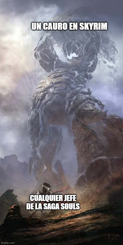 Giant monster | UN CAURO EN SKYRIM; CUALQUIER JEFE DE LA SAGA SOULS | image tagged in giant monster | made w/ Imgflip meme maker
