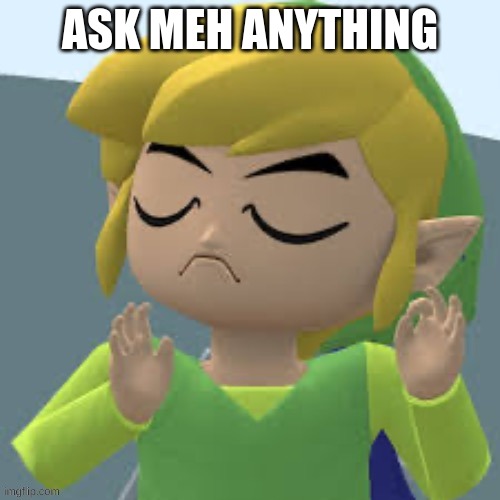 Dares are fine too | ASK MEH ANYTHING | made w/ Imgflip meme maker