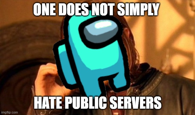 One Does Not Simply Meme | ONE DOES NOT SIMPLY; HATE PUBLIC SERVERS | image tagged in memes,one does not simply | made w/ Imgflip meme maker