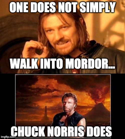 Chuck Norris Walks Into Mordor | ONE DOES NOT SIMPLY; WALK INTO MORDOR... CHUCK NORRIS DOES | image tagged in memes,one does not simply,chuck norris,mordor | made w/ Imgflip meme maker