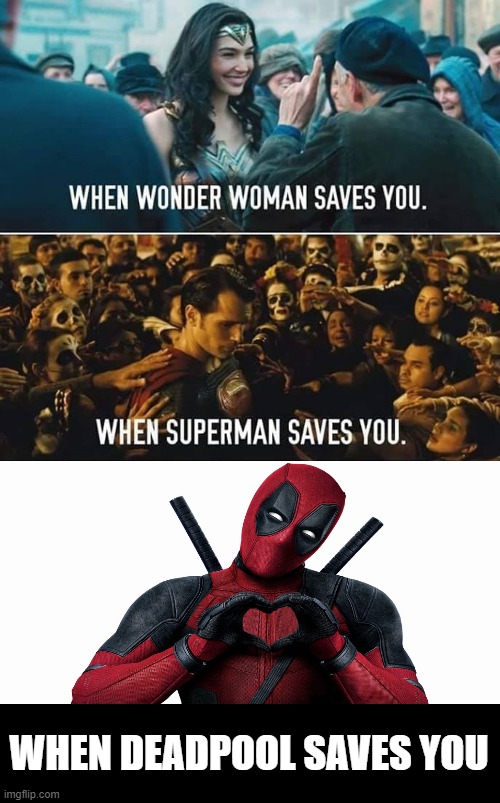 Awe He Loves You | WHEN DEADPOOL SAVES YOU | image tagged in deadpool | made w/ Imgflip meme maker