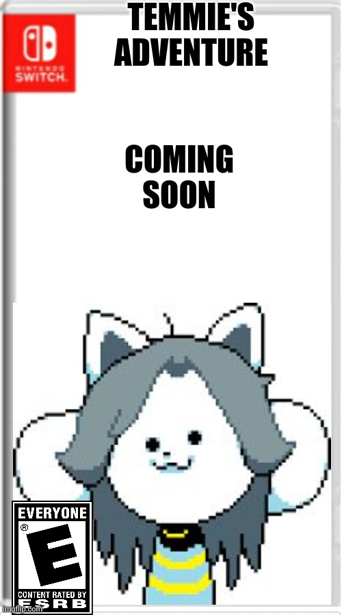 TEmMiE's AdVENturE | TEMMIE'S ADVENTURE; COMING SOON | image tagged in blank switch game | made w/ Imgflip meme maker