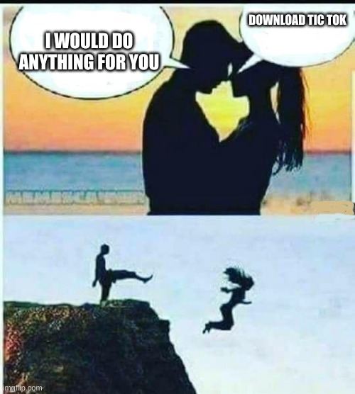 This war is dead but oh well | DOWNLOAD TIC TOK; I WOULD DO ANYTHING FOR YOU | image tagged in i would do anything for you | made w/ Imgflip meme maker