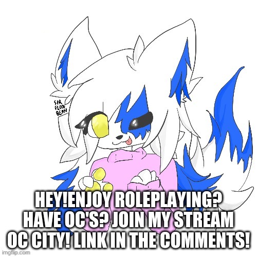 I havent done an ad for this stream in a LONG time- | HEY!ENJOY ROLEPLAYING? HAVE OC'S? JOIN MY STREAM OC CITY! LINK IN THE COMMENTS! | image tagged in clear foooxo | made w/ Imgflip meme maker