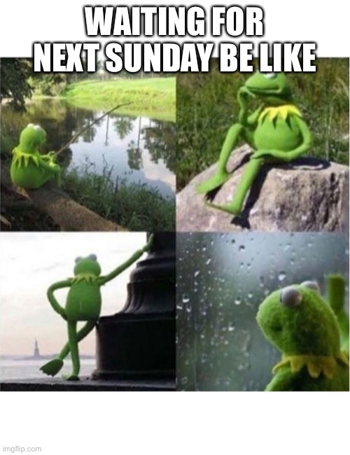 blank kermit waiting | WAITING FOR NEXT SUNDAY BE LIKE | image tagged in blank kermit waiting,KansasCityChiefs | made w/ Imgflip meme maker