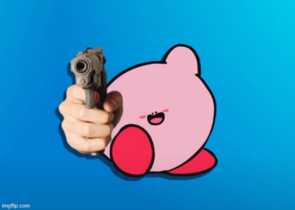 Kirb With Gun | image tagged in kirb with gun,kirby,custom template | made w/ Imgflip meme maker