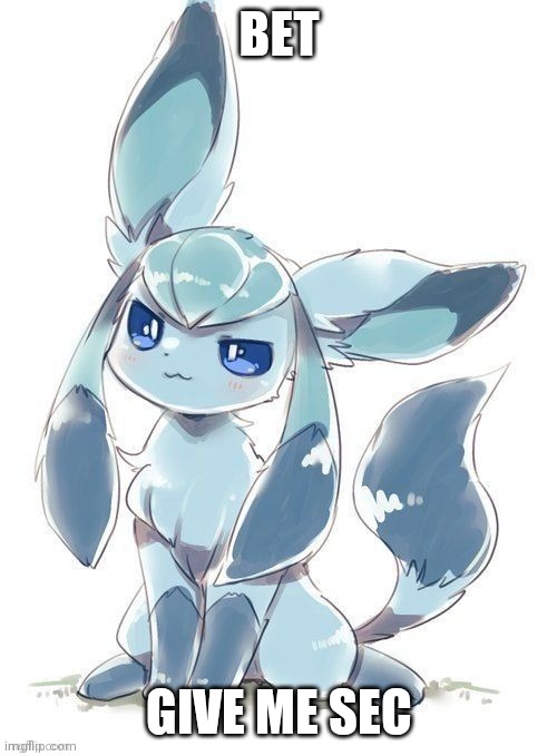 Evil glaceon | BET; GIVE ME SEC | image tagged in evil glaceon | made w/ Imgflip meme maker