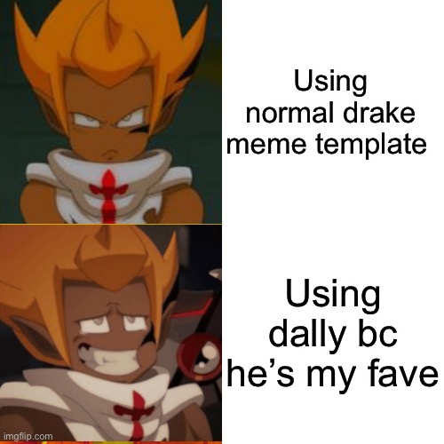 Dally best boi | Using normal drake meme template; Using dally bc he’s my fave | image tagged in drake hotline bling | made w/ Imgflip meme maker