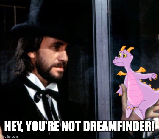 One Little Dark | HEY, YOU’RE NOT DREAMFINDER! | image tagged in epcot,figment,disney,dreamfinder | made w/ Imgflip meme maker