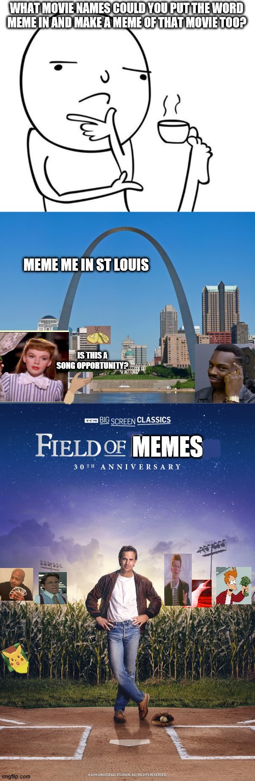 the academeme awards | WHAT MOVIE NAMES COULD YOU PUT THE WORD MEME IN AND MAKE A MEME OF THAT MOVIE TOO? MEME ME IN ST LOUIS; IS THIS A SONG OPPORTUNITY? MEMES | image tagged in hmmm,movie memes | made w/ Imgflip meme maker