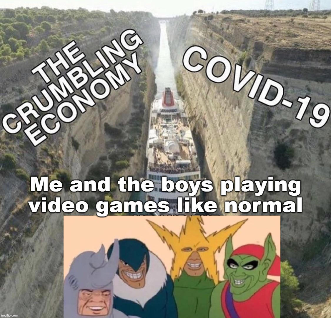 Even I know it is bad to stay in lockdown | Me and the boys playing video games like normal | image tagged in ignorance,political meme | made w/ Imgflip meme maker