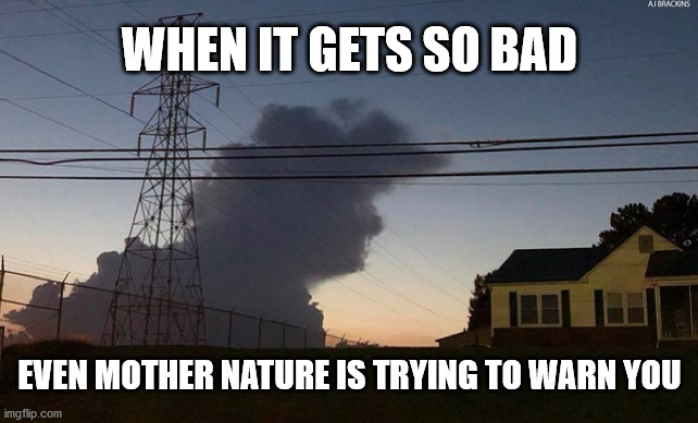 Trump Alert | WHEN IT GETS SO BAD; EVEN MOTHER NATURE IS TRYING TO WARN YOU | image tagged in trump,biden,elctions,danger | made w/ Imgflip meme maker