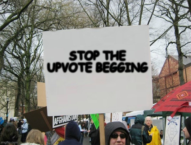 Please stop | STOP THE UPVOTE BEGGING | image tagged in upvote begging,imgflip | made w/ Imgflip meme maker