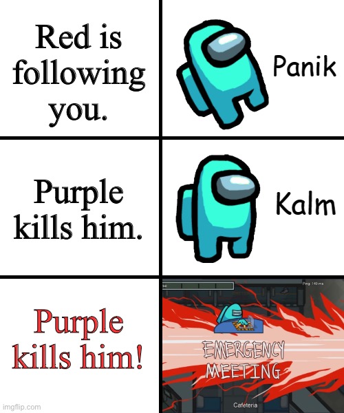 Panik Kalm Panik Among Us Version | Red is following you. Purple kills him. Purple kills him! | image tagged in panik kalm panik among us version | made w/ Imgflip meme maker