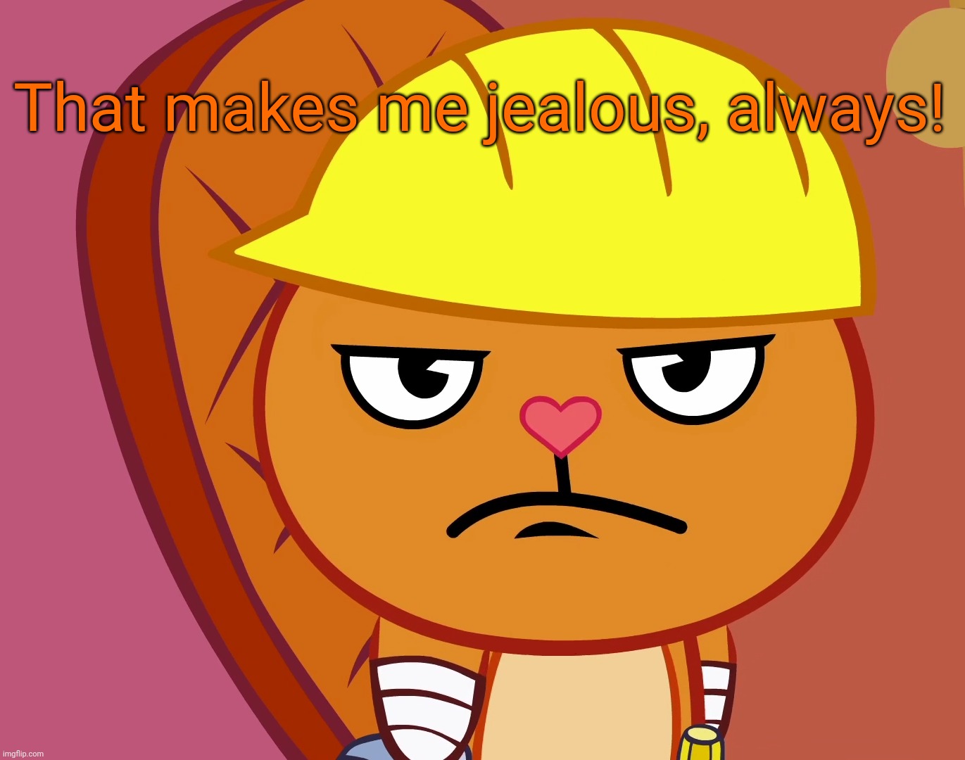 Jealousy Handy (HTF) | That makes me jealous, always! | image tagged in jealousy handy htf | made w/ Imgflip meme maker