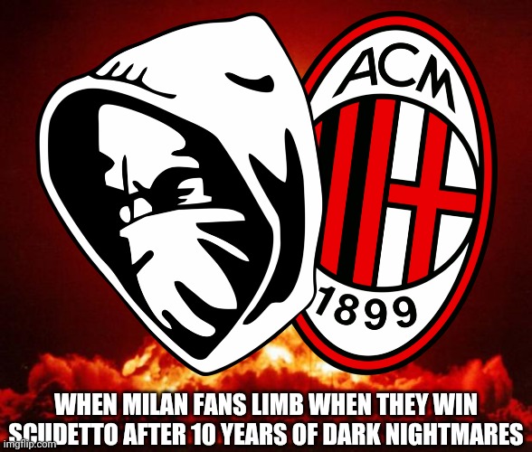 BOOM of YEEEAAAAAAHHH'S in Milan! AC Milan DEFEATS Atalanta away from home in Bergamo and they finally are CHAMPIONS! | WHEN MILAN FANS LIMB WHEN THEY WIN SCUDETTO AFTER 10 YEARS OF DARK NIGHTMARES | image tagged in memes,yeeeaaaaaaa,italy,ac milan | made w/ Imgflip meme maker