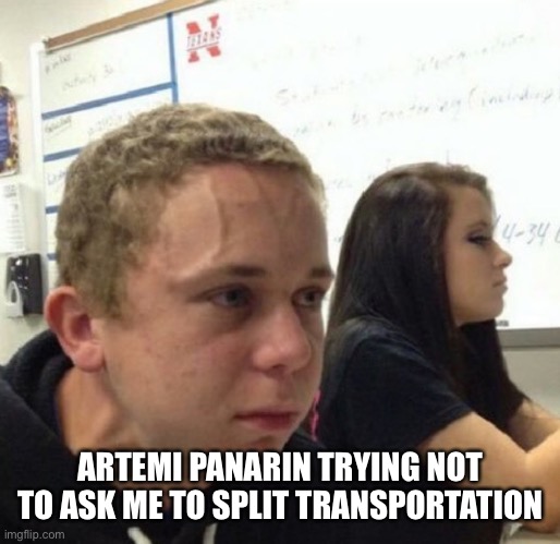 Vein popping kid | ARTEMI PANARIN TRYING NOT TO ASK ME TO SPLIT TRANSPORTATION | image tagged in vein popping kid | made w/ Imgflip meme maker