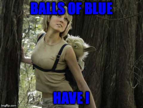 BALLS OF BLUE HAVE I | made w/ Imgflip meme maker