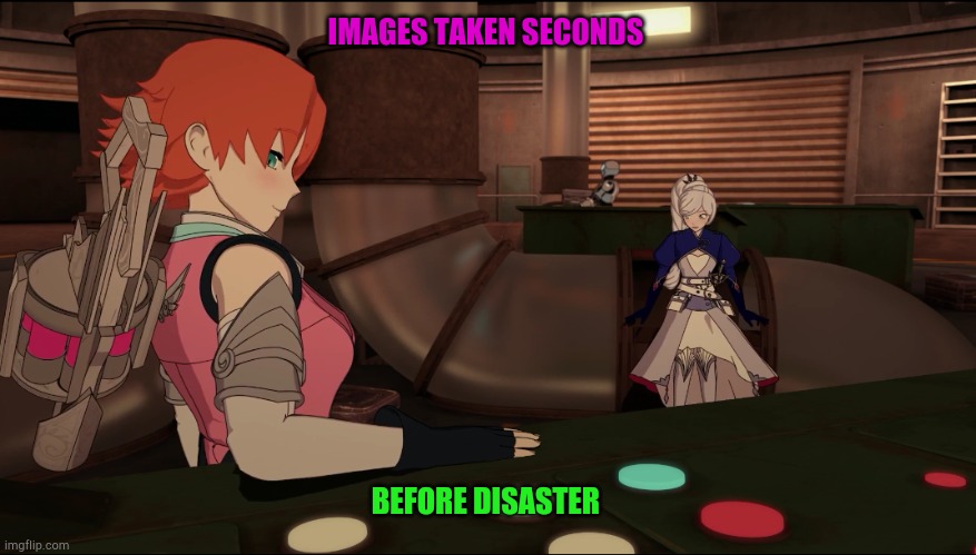 RWBY volume 8 Nora Weiss | IMAGES TAKEN SECONDS; BEFORE DISASTER | image tagged in rwby volume 8 nora weiss | made w/ Imgflip meme maker