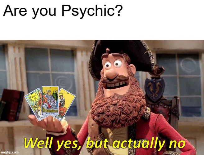 Well Yes, But Actually No | Are you Psychic? | image tagged in memes,well yes but actually no | made w/ Imgflip meme maker