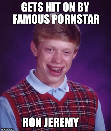 Mom, what's a "hedgehog?" | GETS HIT ON BY FAMOUS PORNSTAR RON JEREMY | image tagged in memes,bad luck brian | made w/ Imgflip meme maker