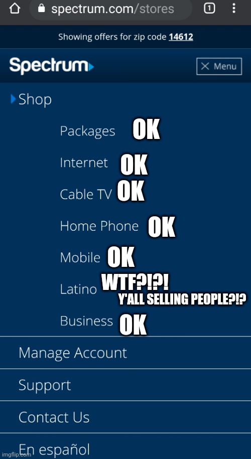 Spectrum Sellin People Up In Here! | OK; OK; OK; OK; OK; WTF?!?! Y'ALL SELLING PEOPLE?!? OK | image tagged in spectrum,funny,wtf,what year is it,what do you mean | made w/ Imgflip meme maker
