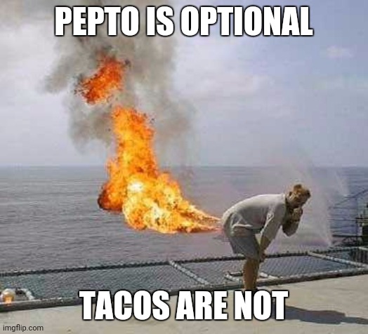 Darti Boy | PEPTO IS OPTIONAL; TACOS ARE NOT | image tagged in memes,darti boy | made w/ Imgflip meme maker