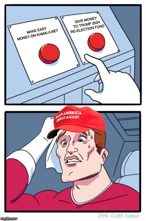 Two Button Maga Hat | MAKE EASY MONEY ON KAMALA BET GIVE MONEY TO TRUMP 2024 RE-ELECTION FUND | image tagged in two button maga hat | made w/ Imgflip meme maker