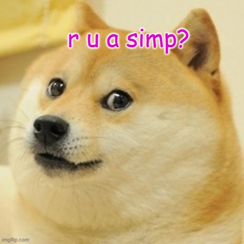Doge Meme | r u a simp? | image tagged in memes,doge | made w/ Imgflip meme maker