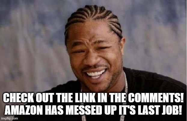 Amazon messed up the word 'Knife'! | CHECK OUT THE LINK IN THE COMMENTS!
AMAZON HAS MESSED UP IT'S LAST JOB! | image tagged in memes,yo dawg heard you | made w/ Imgflip meme maker
