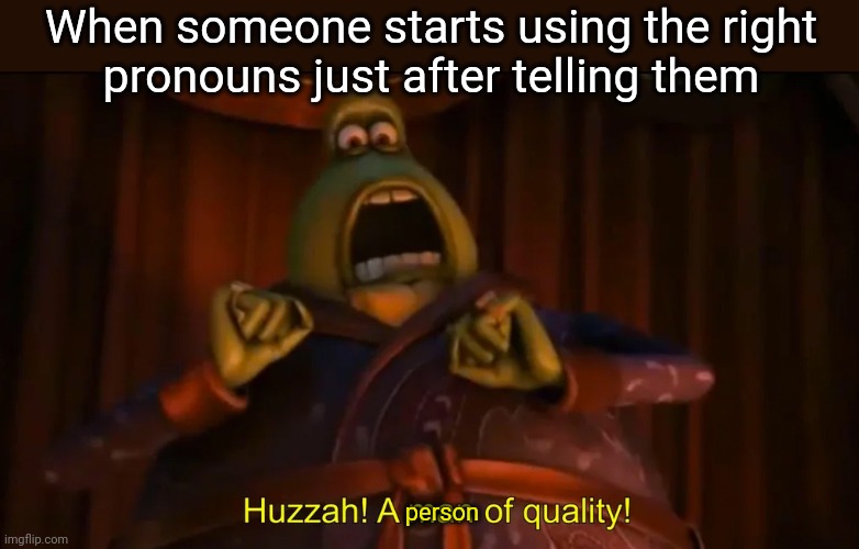 Gender Huzzah A Man Of Quality Memes Gifs Imgflip