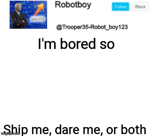 I'm bored | I'm bored so; Ship me, dare me, or both | image tagged in oh wow are you actually reading these tags | made w/ Imgflip meme maker
