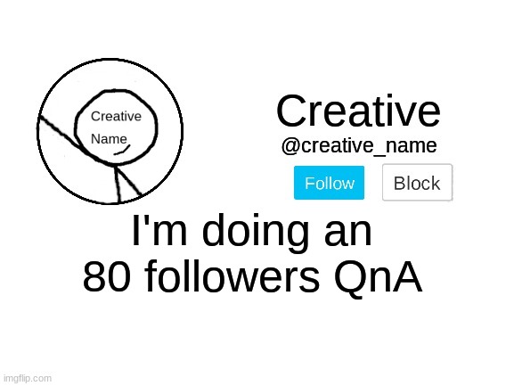 Ask me anything | I'm doing an 80 followers QnA | made w/ Imgflip meme maker